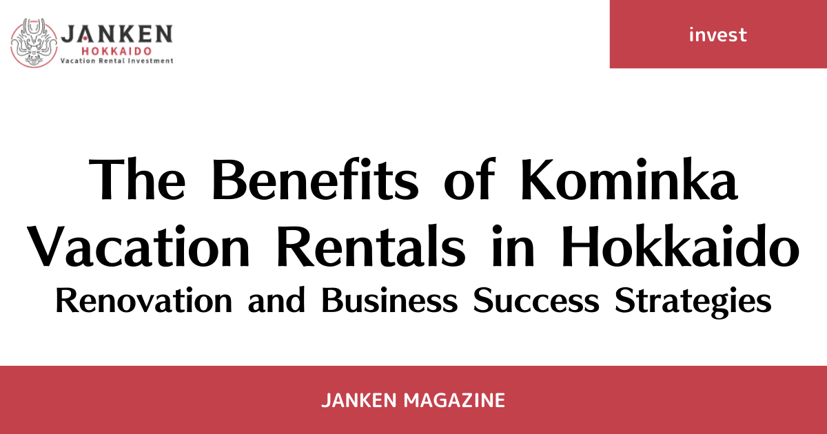 The Benefits of Kominka Vacation Rentals in Hokkaido | Renovation and Business Success Strategies